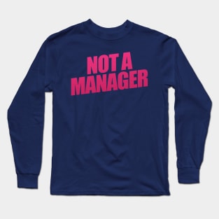 Not A Manager Long Sleeve T-Shirt